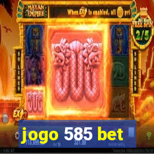 jogo 585 bet